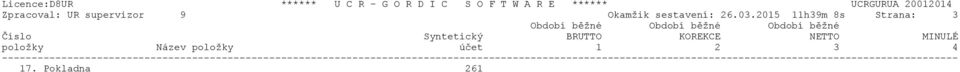 2015 11h39m 8s Strana: 3 Období běžné Období běžné Období běžné Číslo Syntetický BRUTTO KOREKCE NETTO MINULÉ