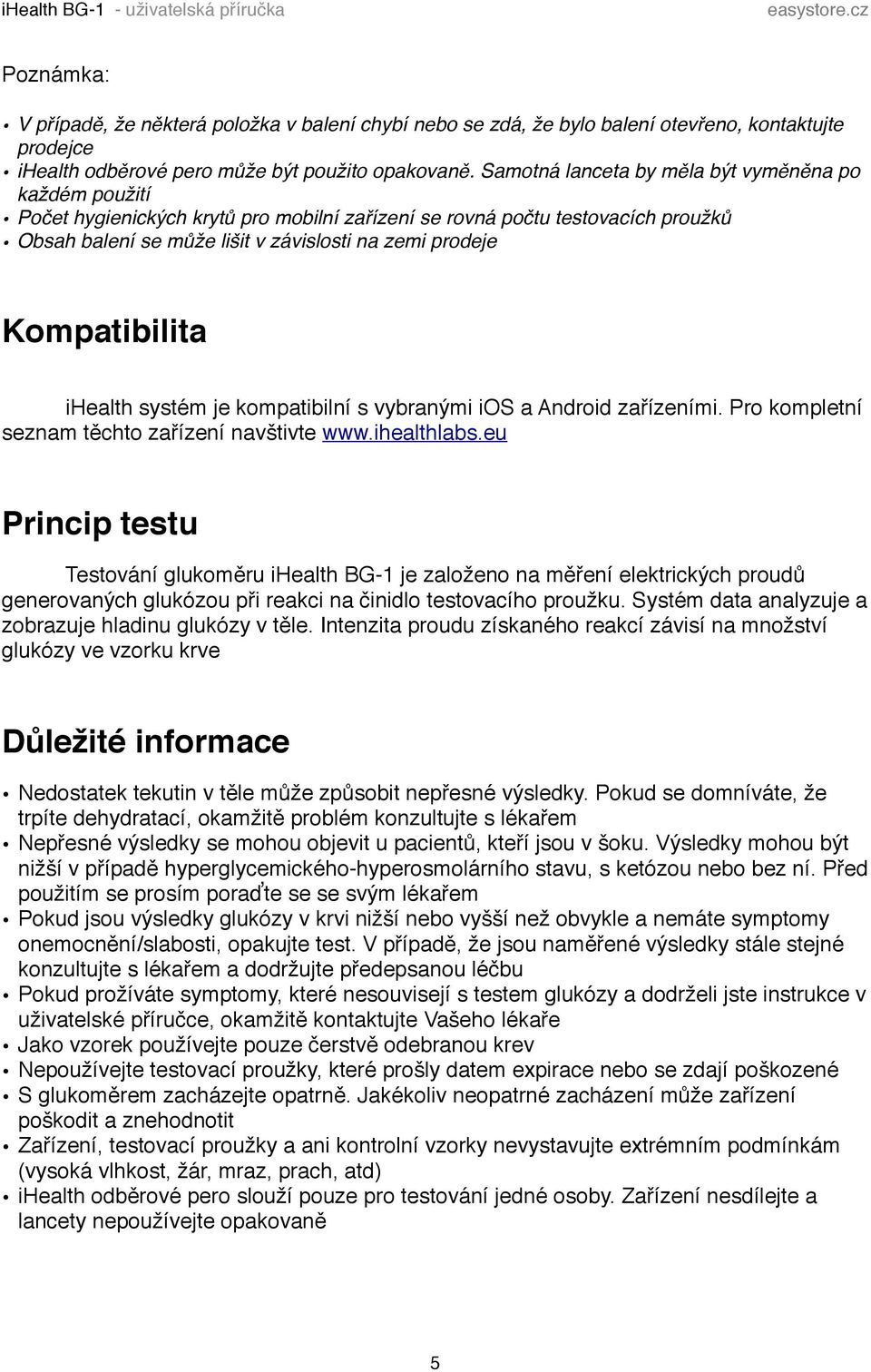 Kompatibilita ihealth systém je kompatibilní s vybranými ios a Android zařízeními. Pro kompletní seznam těchto zařízení navštivte www.ihealthlabs.