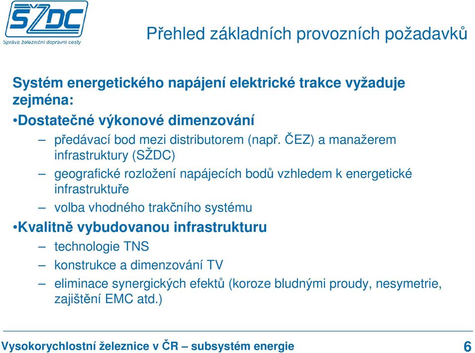 ČEZ) a manažerem infrastruktury (SŽDC) geografické rozložení napájecích bodů vzhledem k energetické infrastruktuře volba