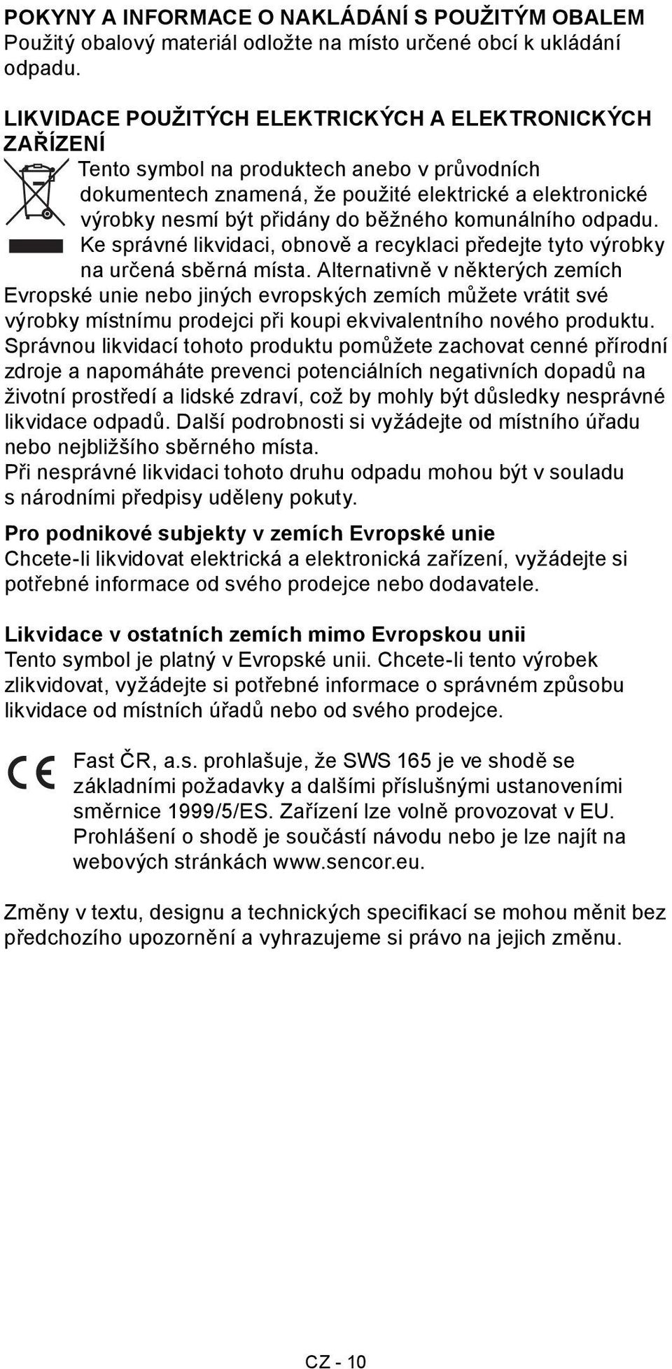 komunálního odpadu. Ke správné likvidaci, obnově a recyklaci předejte tyto výrobky na určená sběrná místa.