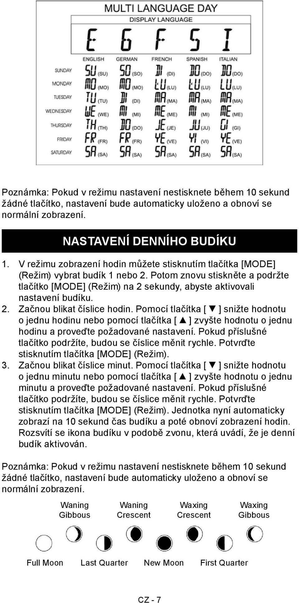 Pomocí tlačítka [ ] snižte hodnotu o jednu hodinu nebo pomocí tlačítka [ ] zvyšte hodnotu o jednu hodinu a proveďte požadované nastavení.