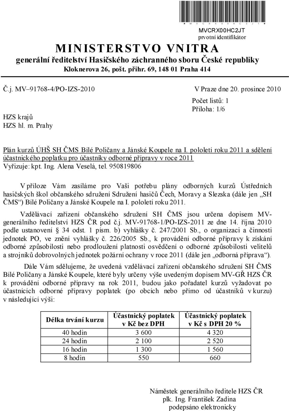 pololetí roku 2011 a sdělení účastnického poplatku pro účastníky odborné přípravy v roce 2011 Vyřizuje: kpt. Ing. Alena Veselá, tel.
