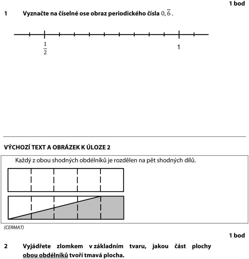 obdélníků je rozdělen na pět shodných dílů.