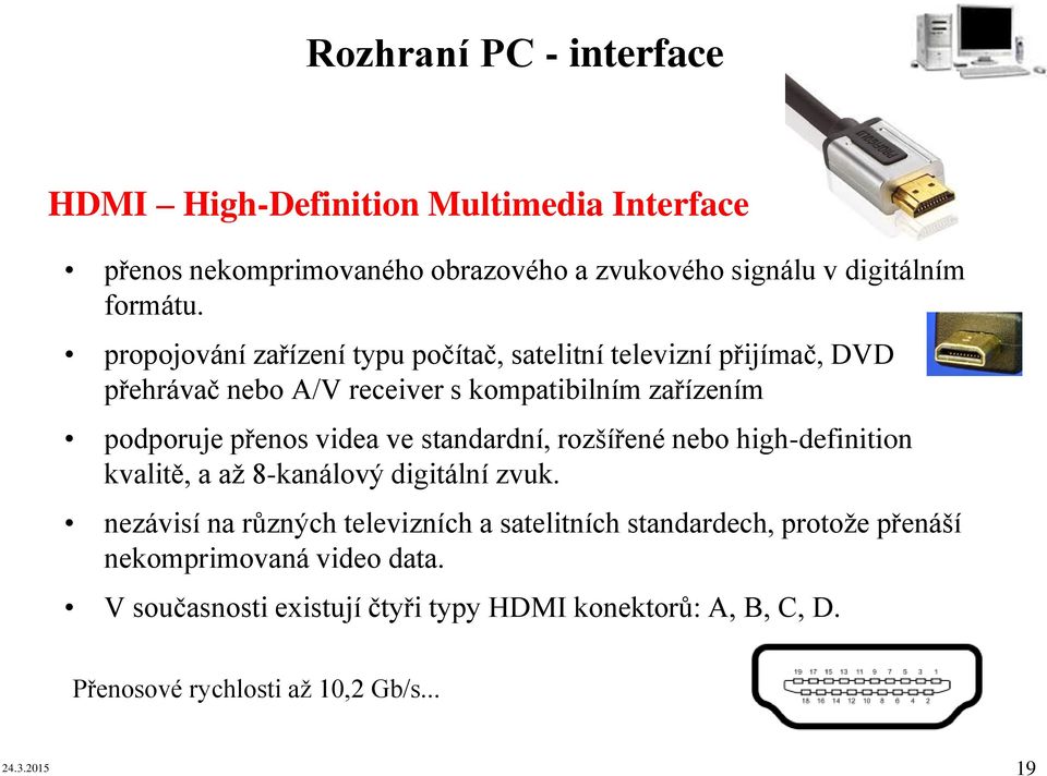 ve standardní, rozšířené nebo high-definition kvalitě, a až 8-kanálový digitální zvuk.