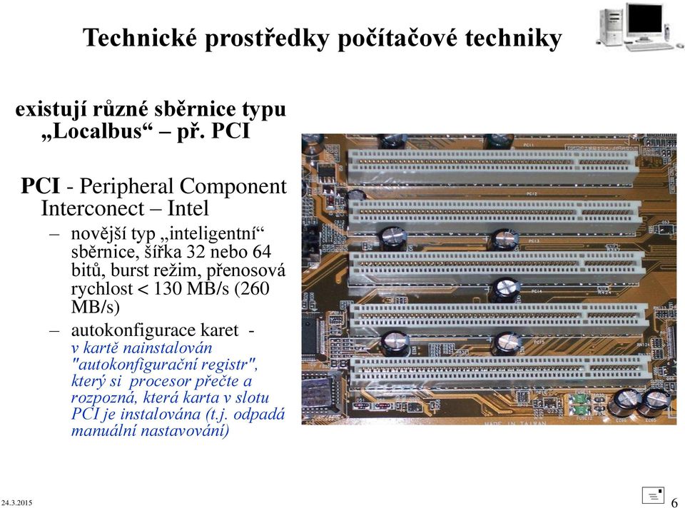 burst režim, přenosová rychlost < 130 MB/s (260 MB/s) autokonfigurace karet - v kartě nainstalován