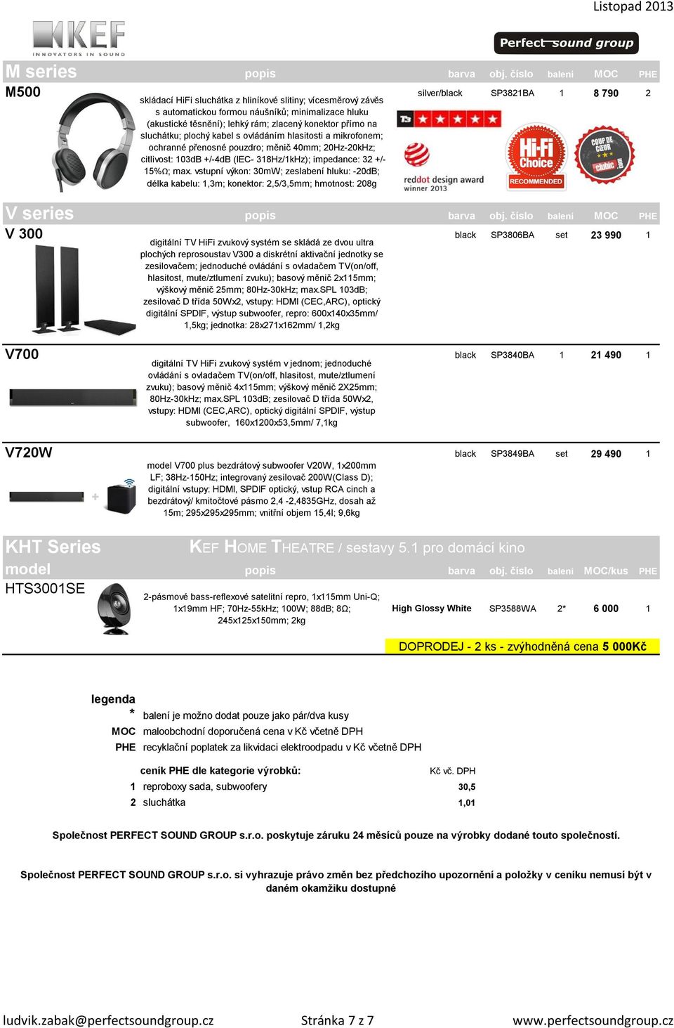 sluchátku; plochý kabel s ovládáním hlasitosti a mikrofonem; ochranné přenosné pouzdro; měnič 40mm; 20Hz-20kHz; citlivost: 103dB +/-4dB (IEC- 318Hz/1kHz); impedance: 32 +/- 15%Ω; max.