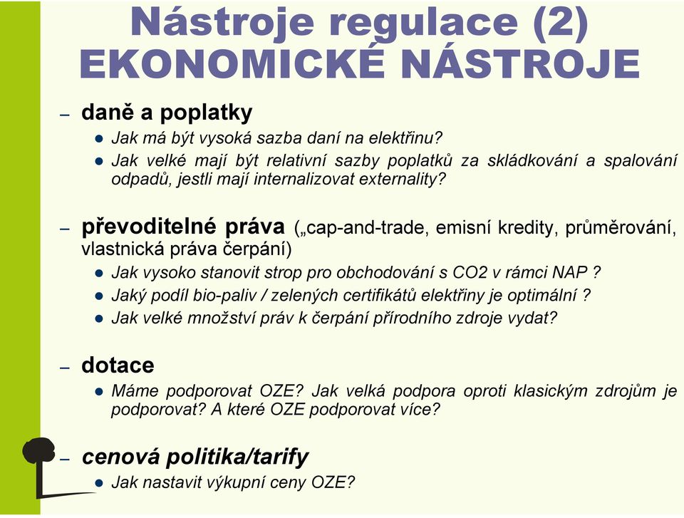 převoditelné práva ( cap-and-trade, emisní kredity, průměrování, vlastnická práva čerpání) Jak vysoko stanovit strop pro obchodování s CO2 v rámci NAP?