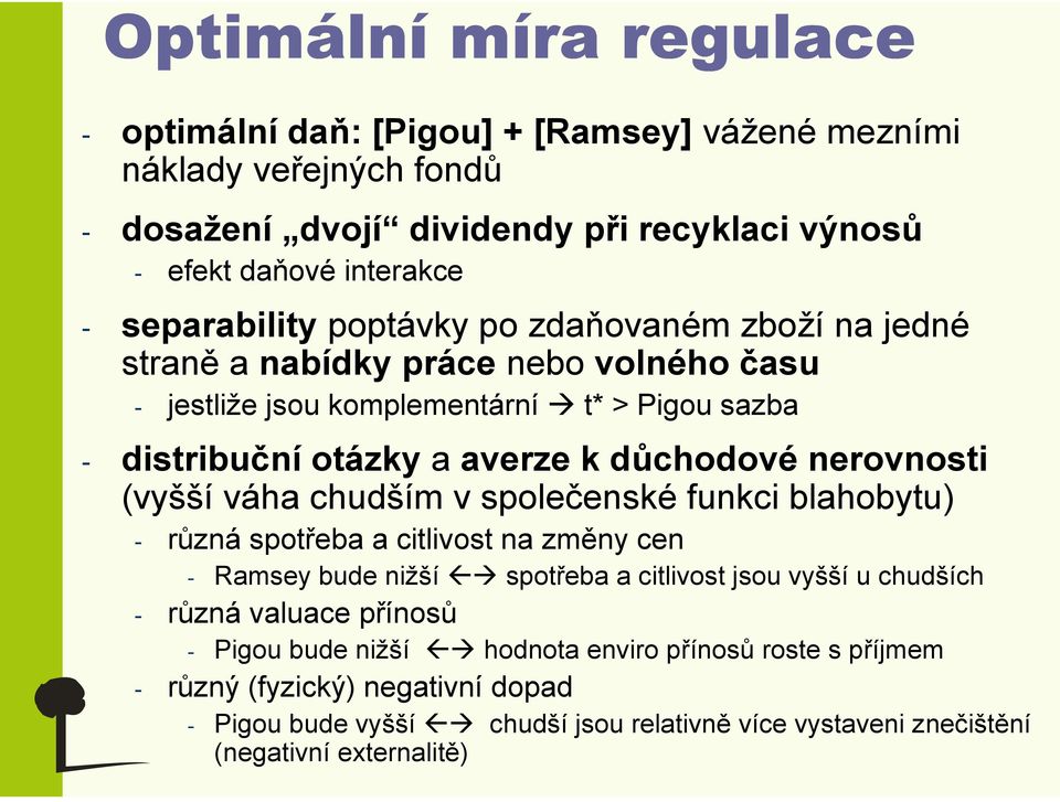 nerovnosti (vyšší váha chudším v společenské funkci blahobytu) - různá spotřeba a citlivost na změny cen - Ramsey bude nižší spotřeba a citlivost jsou vyšší u chudších - různá