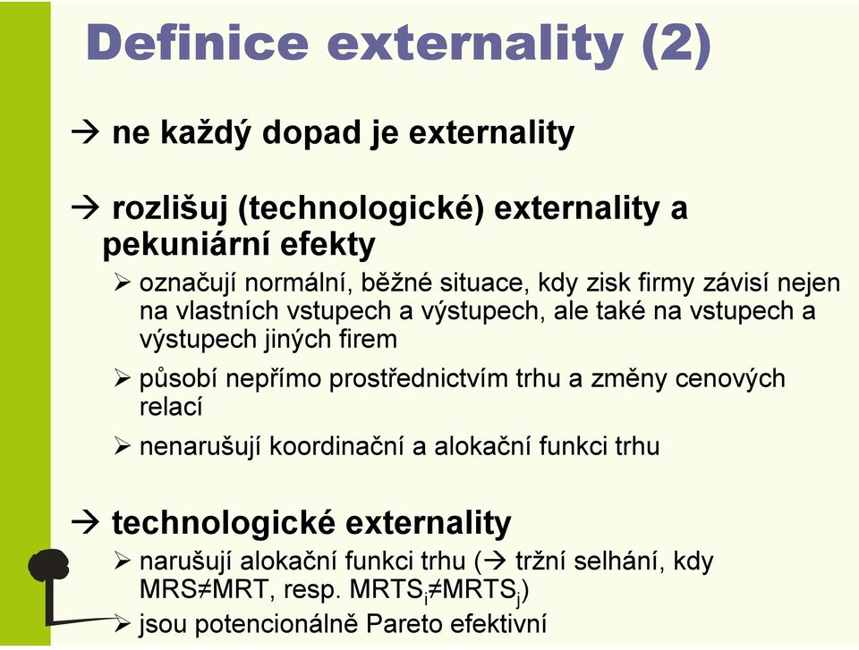 jiných firem působí nepřímo prostřednictvím trhu a změny cenových relací nenarušují koordinační a alokační funkci trhu