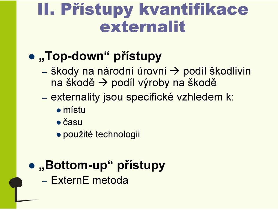 výroby na škodě externality jsou specifické vzhledem k: