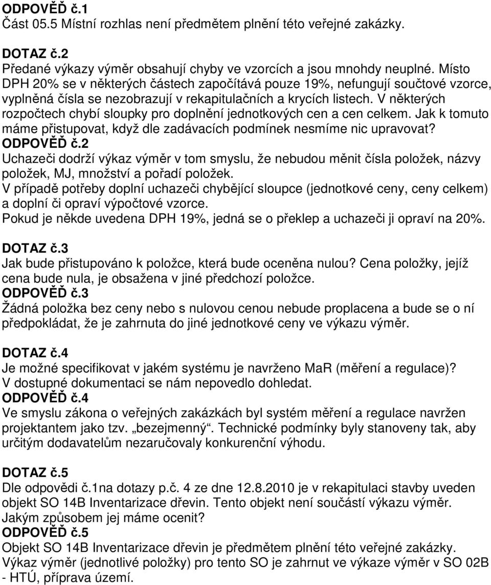 V některých rozpočtech chybí sloupky pro doplnění jednotkových cen a cen celkem. Jak k tomuto máme přistupovat, když dle zadávacích podmínek nesmíme nic upravovat? ODPOVĚĎ č.