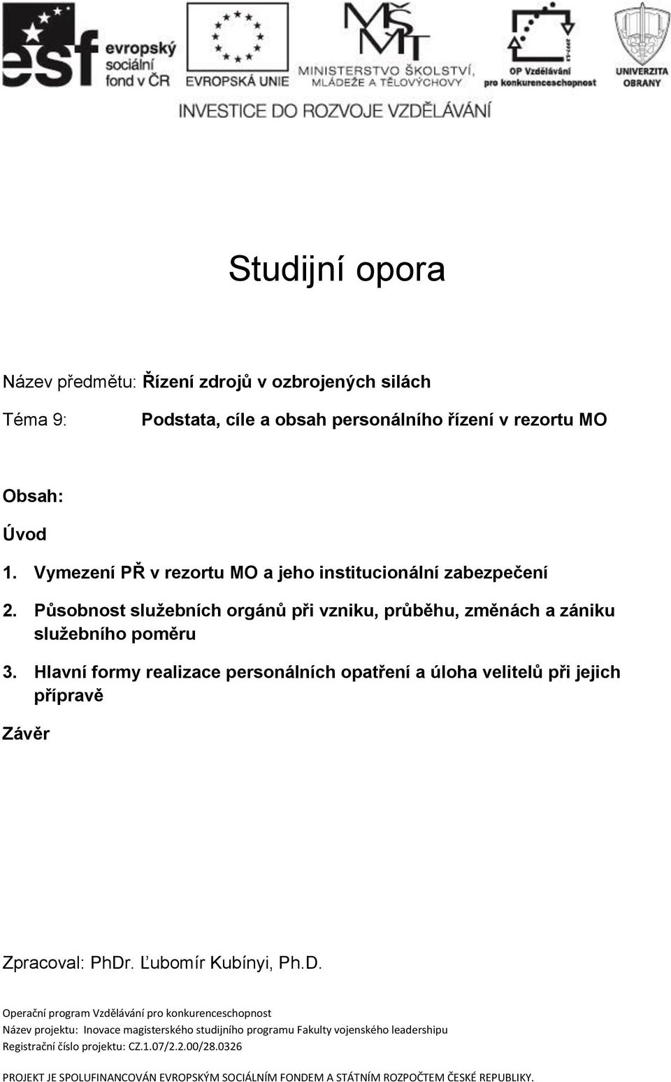 Hlavní formy realizace personálních opatření a úloha velitelů při jejich přípravě Závěr Zpracoval: PhDr