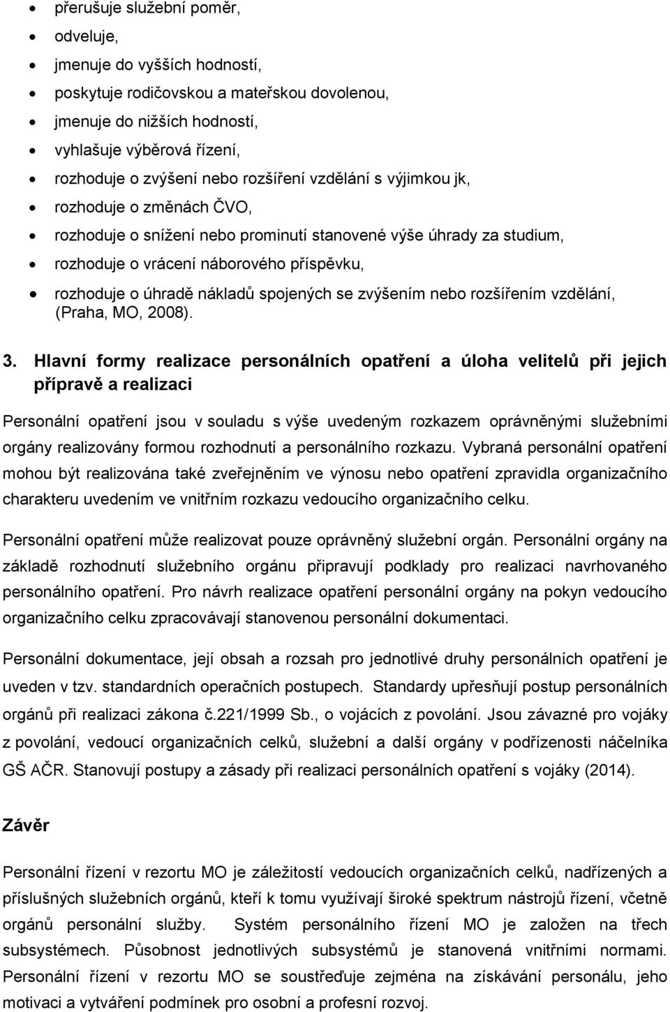 spojených se zvýšením nebo rozšířením vzdělání, (Praha, MO, 2008). 3.