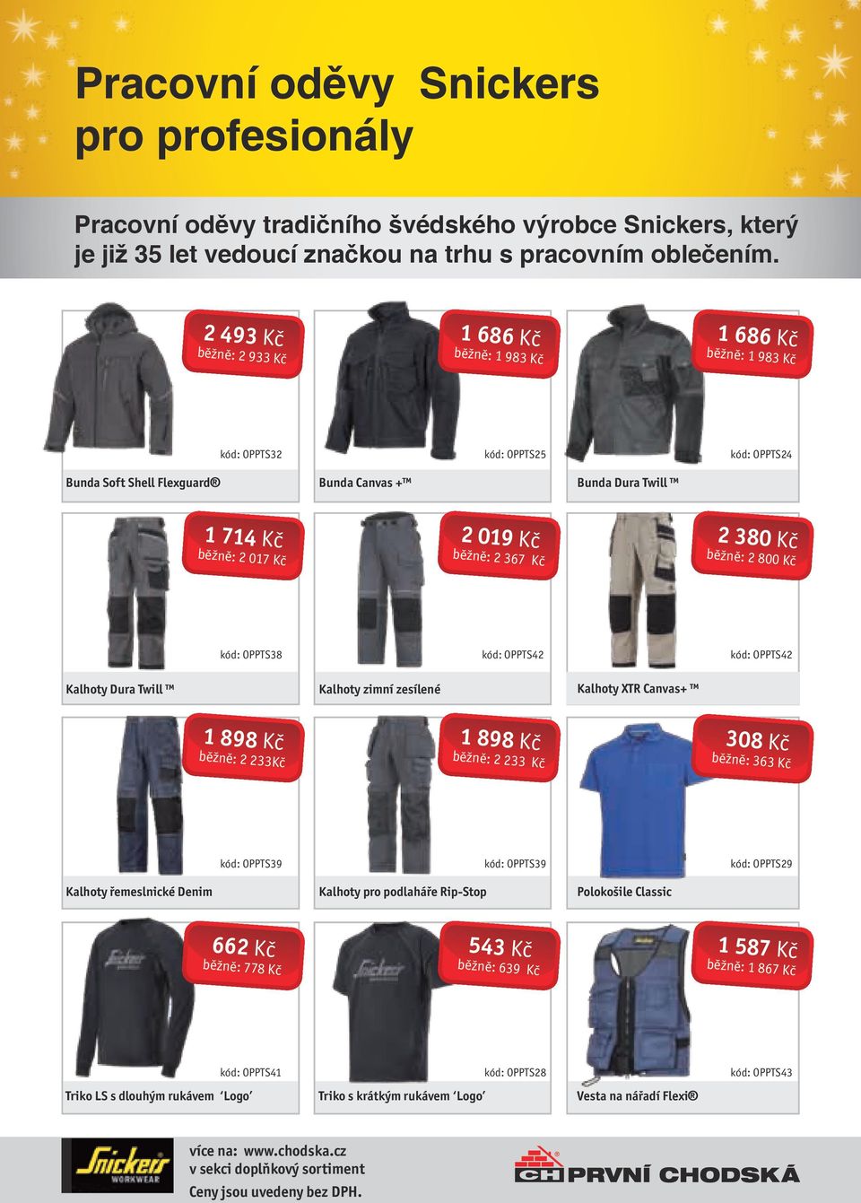 019 Kč běžně: 2 367 Kč 2 380 Kč běžně: 2 800 Kč kód: OPPTS38 kód: OPPTS42 kód: OPPTS42 Kalhoty Dura Twill Kalhoty zimní zesílené Kalhoty XTR Canvas+ 1 898 Kč běžně: 2 233Kč 1 898 Kč běžně: 2 233 Kč