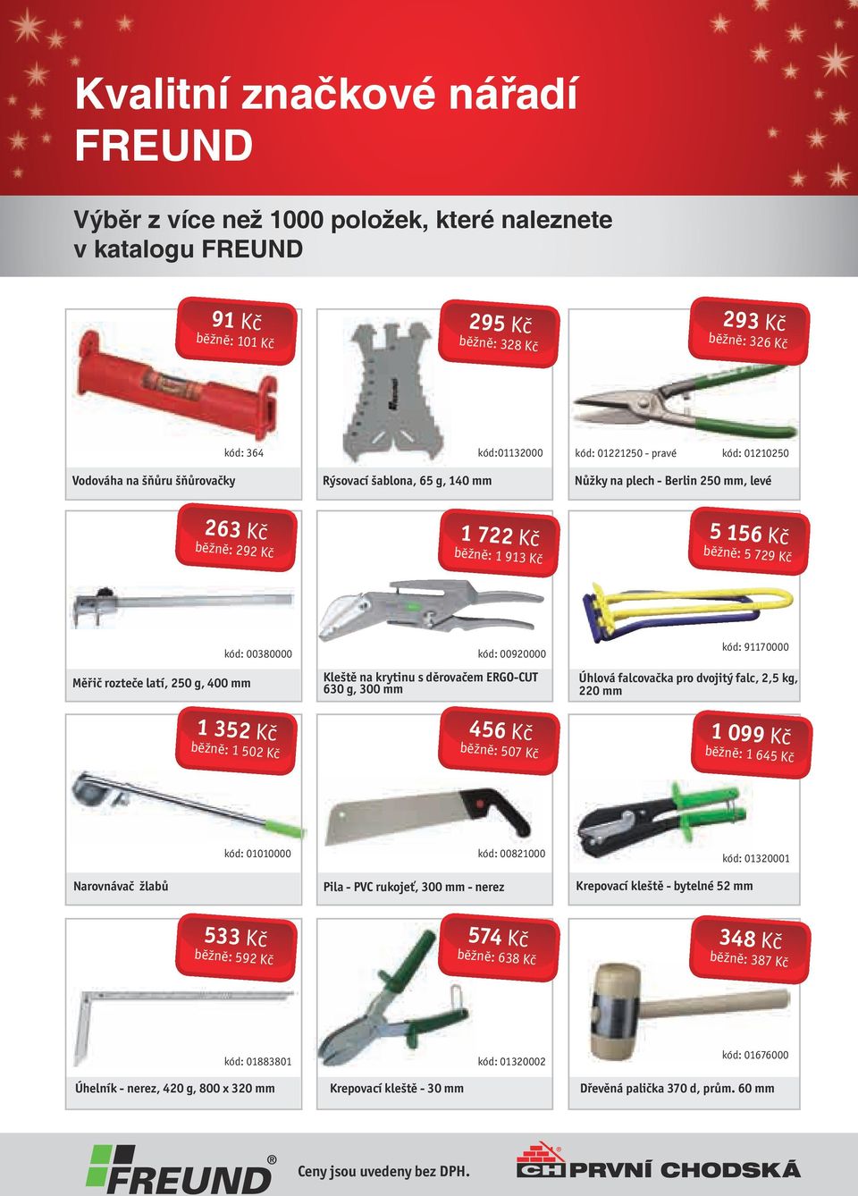 rozteče latí, 250 g, 400 mm kód: 00380000 kód: 00920000 Kleště na krytinu s děrovačem ERGO-CUT 630 g, 300 mm kód: 91170000 Úhlová falcovačka pro dvojitý falc, 2,5 kg, 220 mm 1 352 Kč běžně: 1 502 Kč