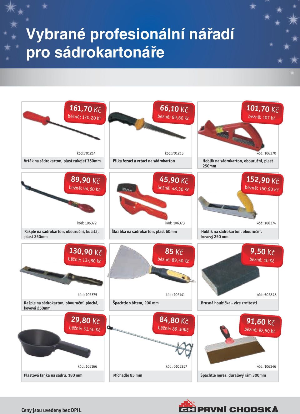 sádrokarton, obouruční, kulatá, plast 250mm kód: 106373 Škrabka na sádrokarton, plast 60mm Hoblík na sádrokarton, obouruční, kovový 250 mm kód: 106374 130,90 Kč běžně: 137,80 Kč 85 Kč běžně: 89,50 Kč