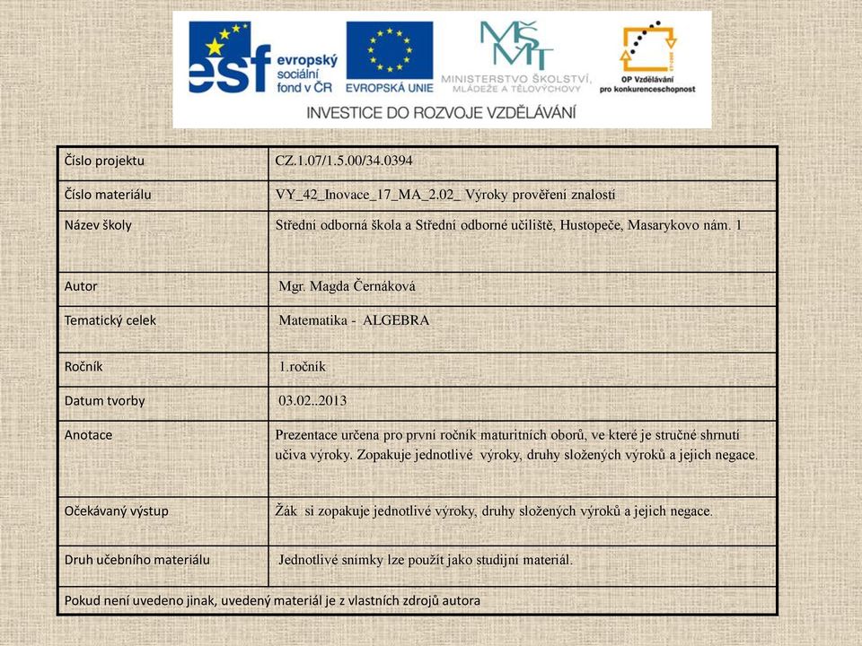 Magda Černáková Matematika - ALGEBRA Ročník 1.ročník Datum tvorby 03.02.