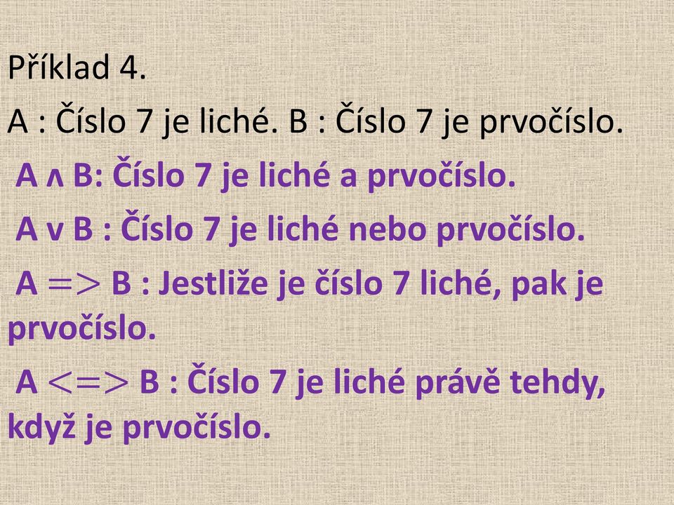 A v B : Číslo 7 je liché nebo prvočíslo.