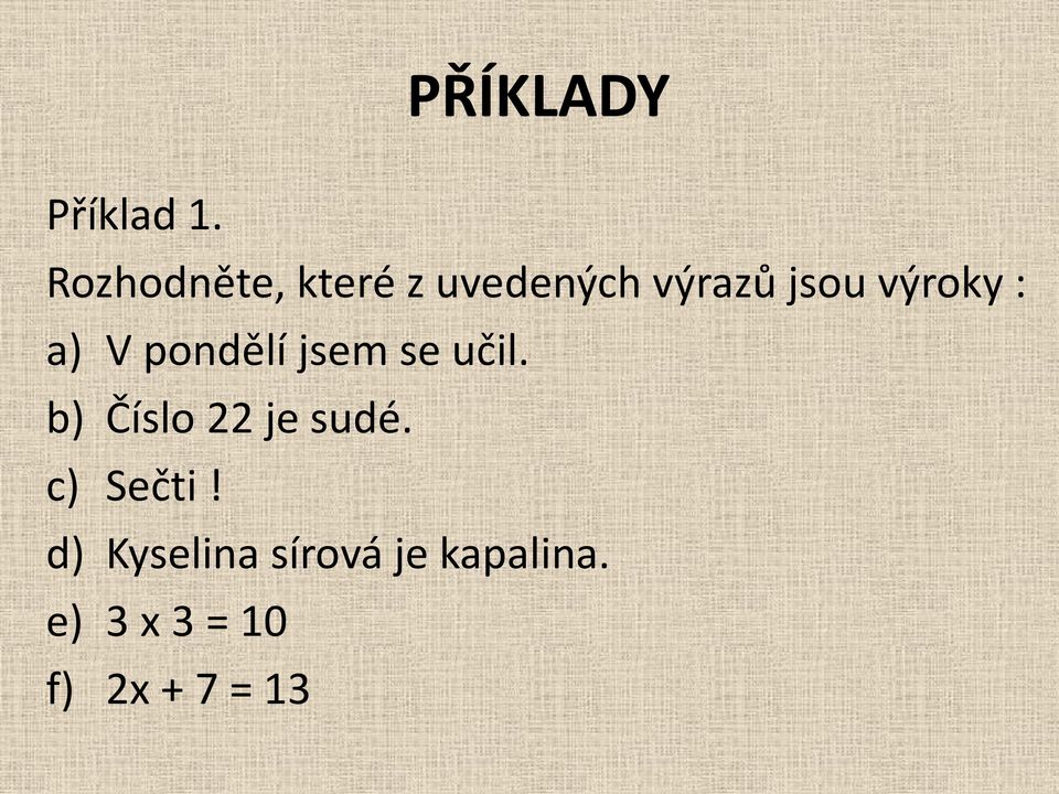 výroky : a) V pondělí jsem se učil.