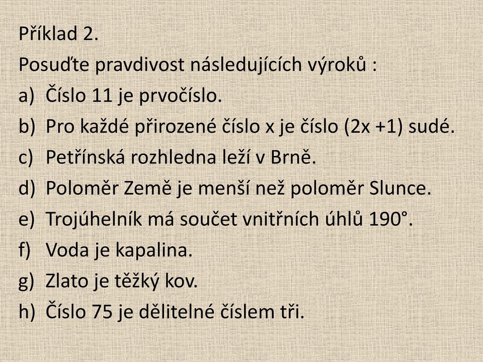 c) Petřínská rozhledna leží v Brně. d) Poloměr Země je menší než poloměr Slunce.