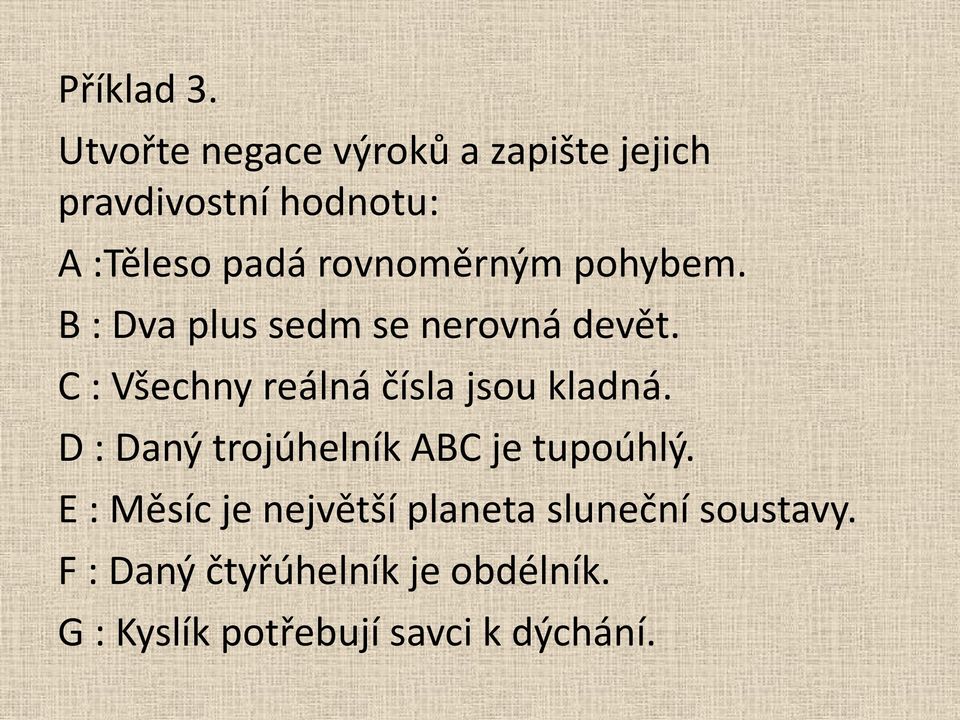 rovnoměrným pohybem. B : Dva plus sedm se nerovná devět.