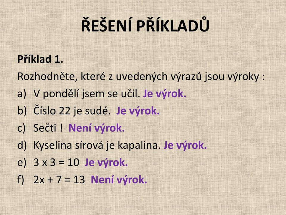 jsem se učil. Je výrok. b) Číslo 22 je sudé. Je výrok. c) Sečti!