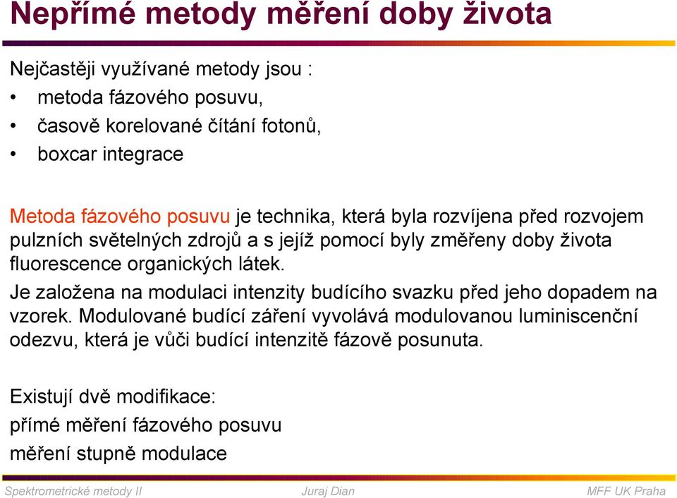 fluorescence organických látek. Je založena na modulaci intenzity budícího svazku před jeho dopadem na vzorek.