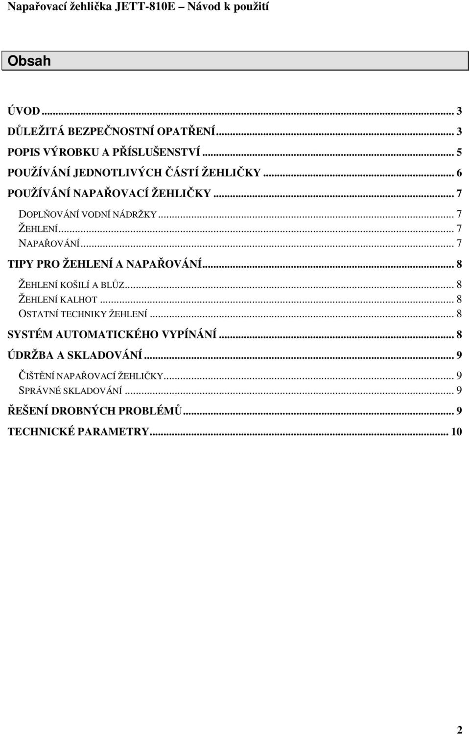 .. 8 ŽEHLENÍ KOŠILÍ A BLŮZ... 8 ŽEHLENÍ KALHOT... 8 OSTATNÍ TECHNIKY ŽEHLENÍ... 8 SYSTÉM AUTOMATICKÉHO VYPÍNÁNÍ.