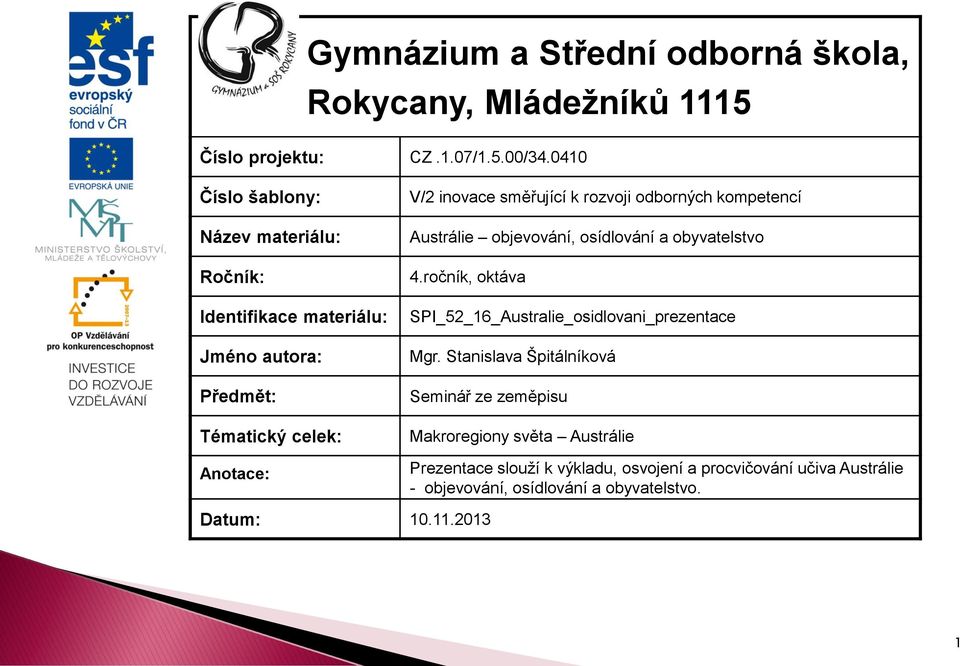 rozvoji odborných kompetencí Austrálie objevování, osídlování a obyvatelstvo 4.ročník, oktáva SPI_52_16_Australie_osidlovani_prezentace Mgr.