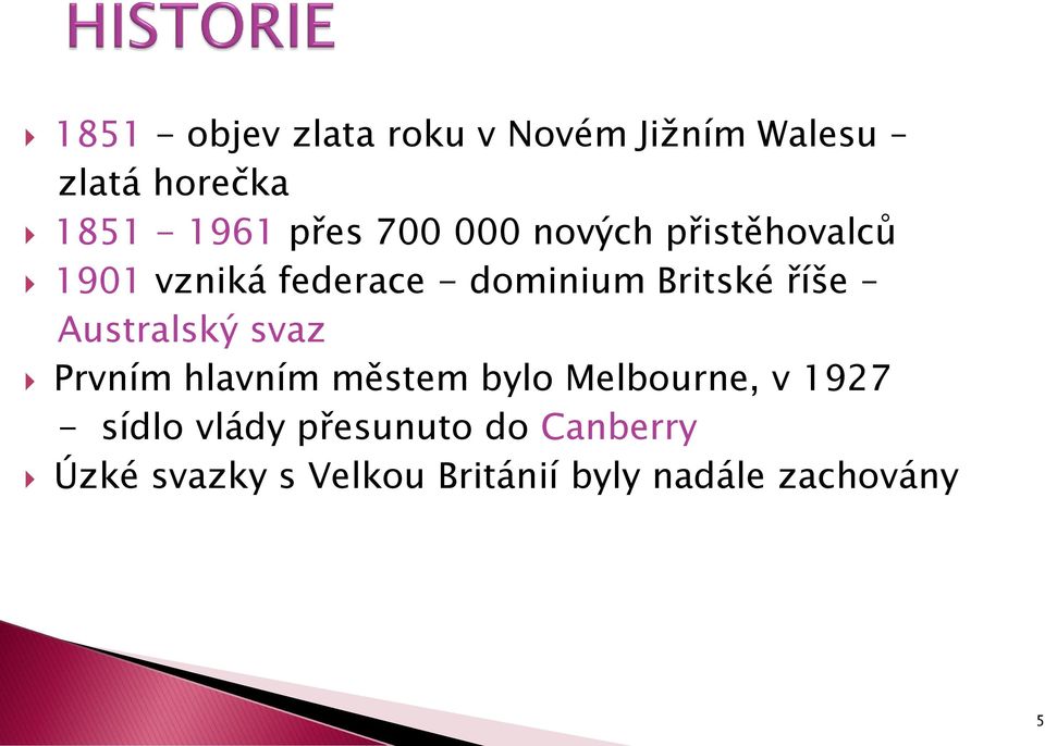 Australský svaz Prvním hlavním městem bylo Melbourne, v 1927 - sídlo vlády