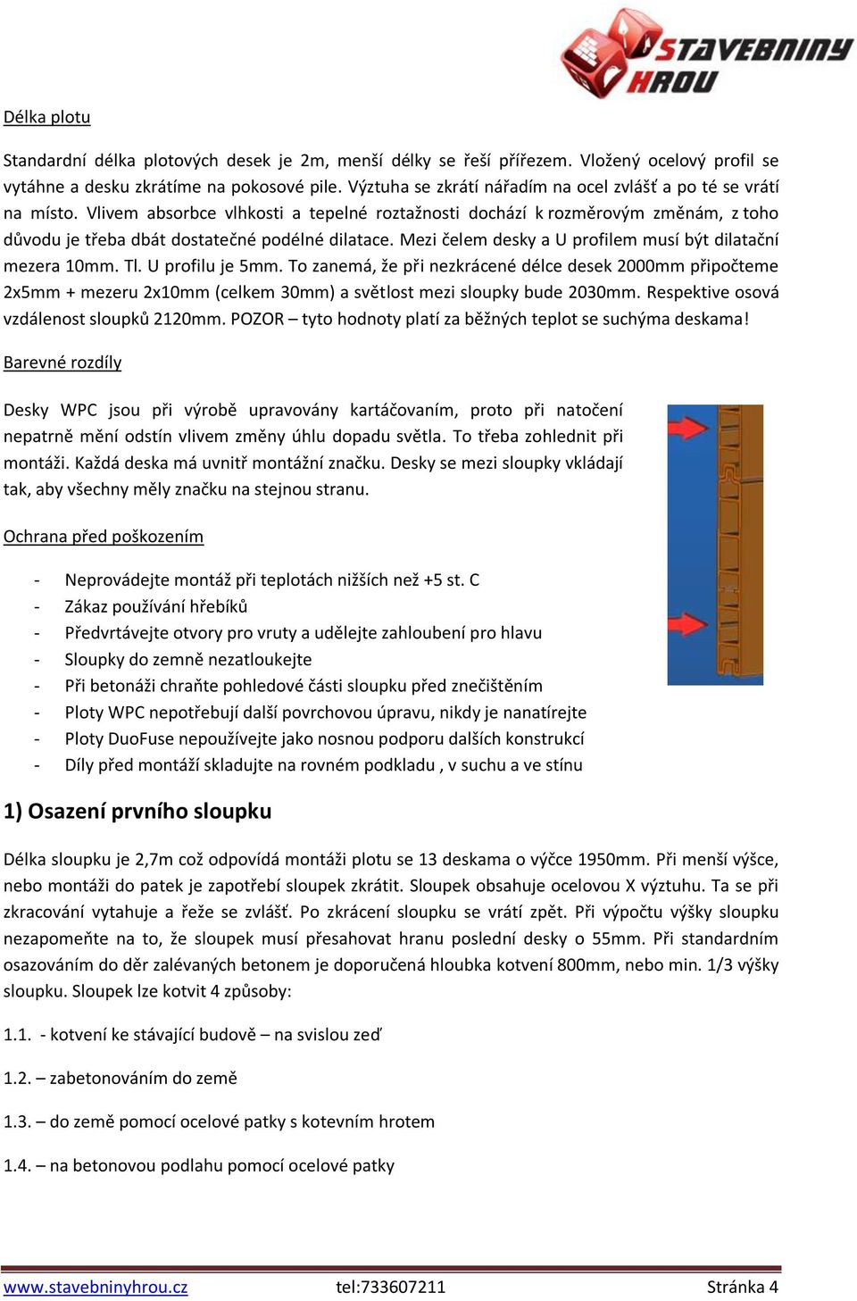 Mezi čelem desky a U profilem musí být dilatační mezera 10mm. Tl. U profilu je 5mm.