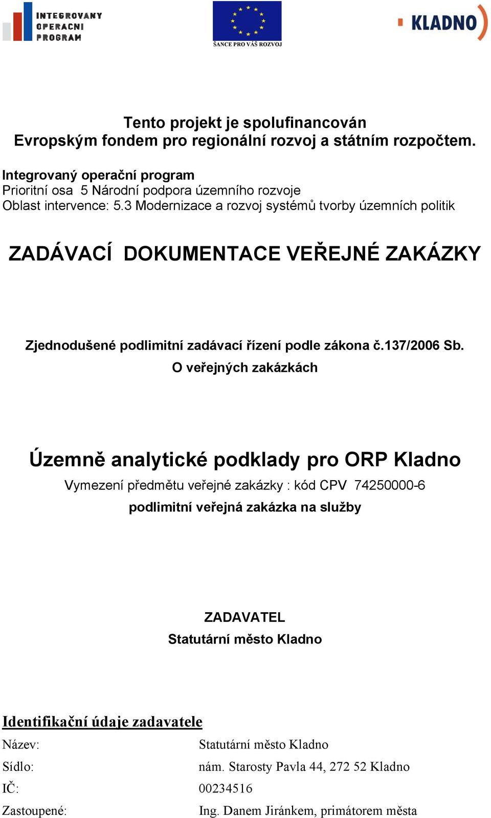 3 Modernizace a rozvoj systémů tvorby územních politik ZADÁVACÍ DOKUMENTACE VEŘEJNÉ ZAKÁZKY Zjednodušené podlimitní zadávací řízení podle zákona č.137/2006 Sb.