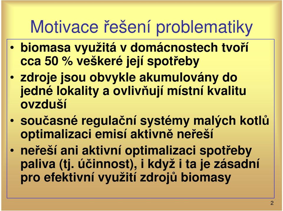 současné regulační systémy malých kotlů optimalizaci emisí aktivně neřeší neřeší ani aktivní