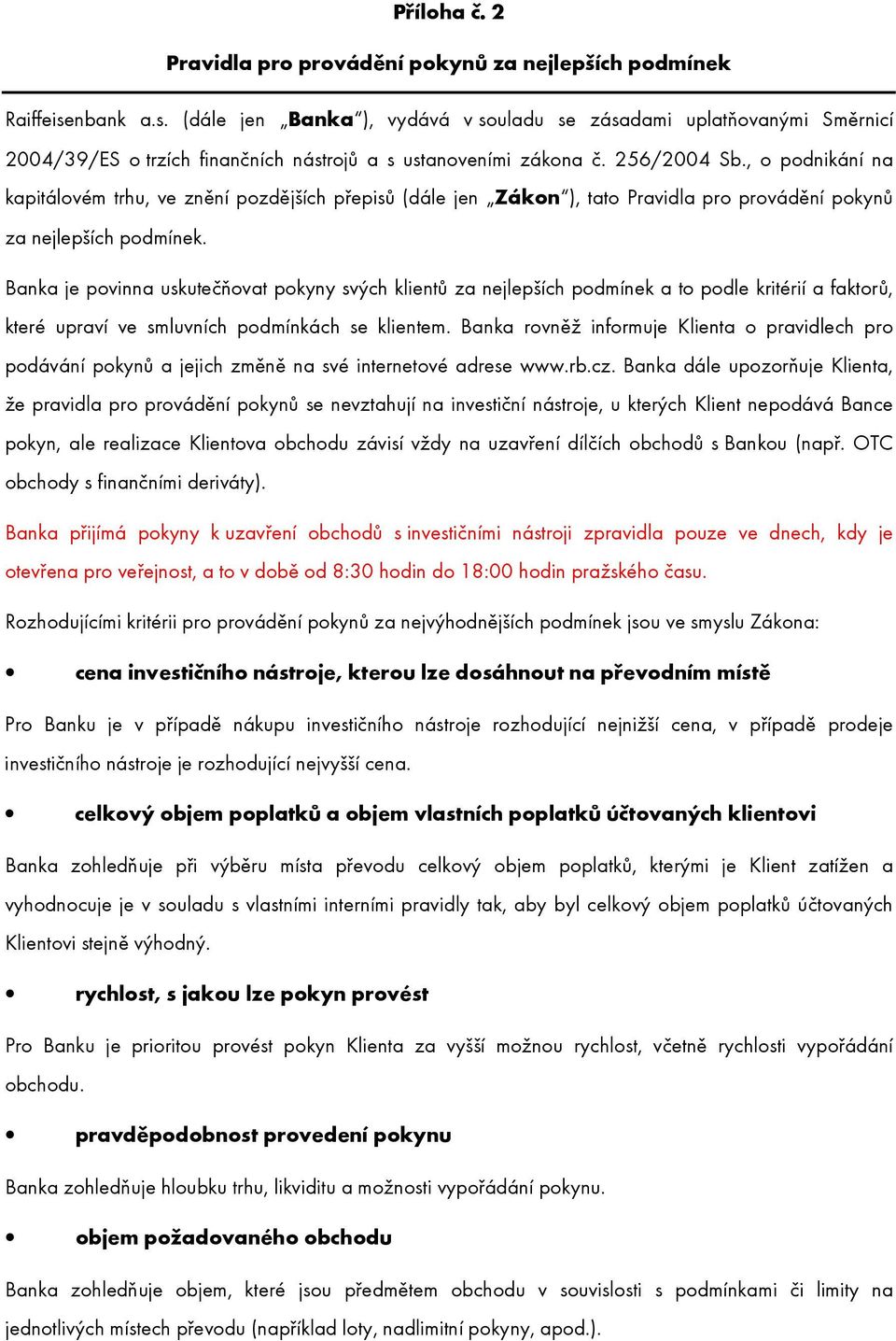 , o podnikání na kapitálovém trhu, ve znění pozdějších přepisů (dále jen Zákon ), tato Pravidla pro provádění pokynů za nejlepších podmínek.