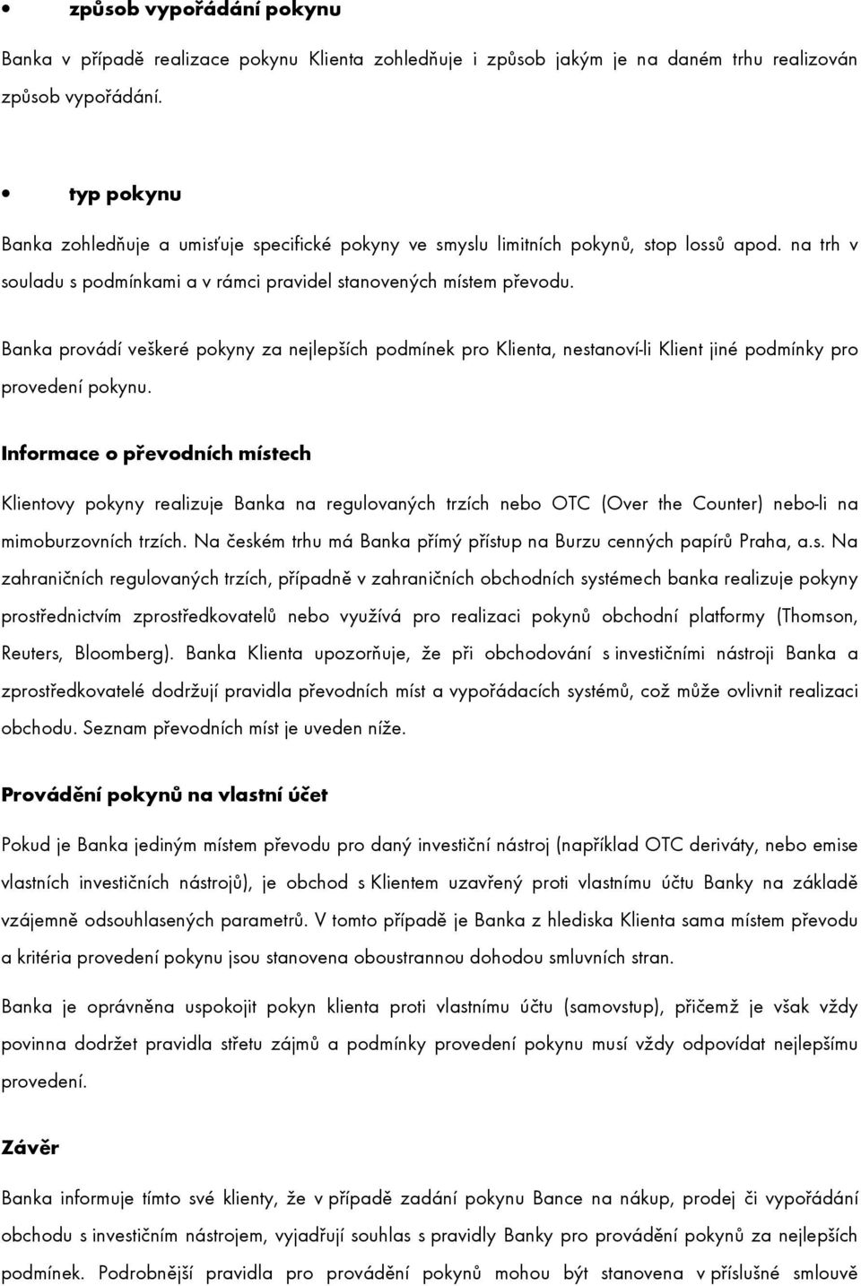 Banka provádí veškeré pokyny za nejlepších podmínek pro Klienta, nestanoví-li Klient jiné podmínky pro provedení pokynu.