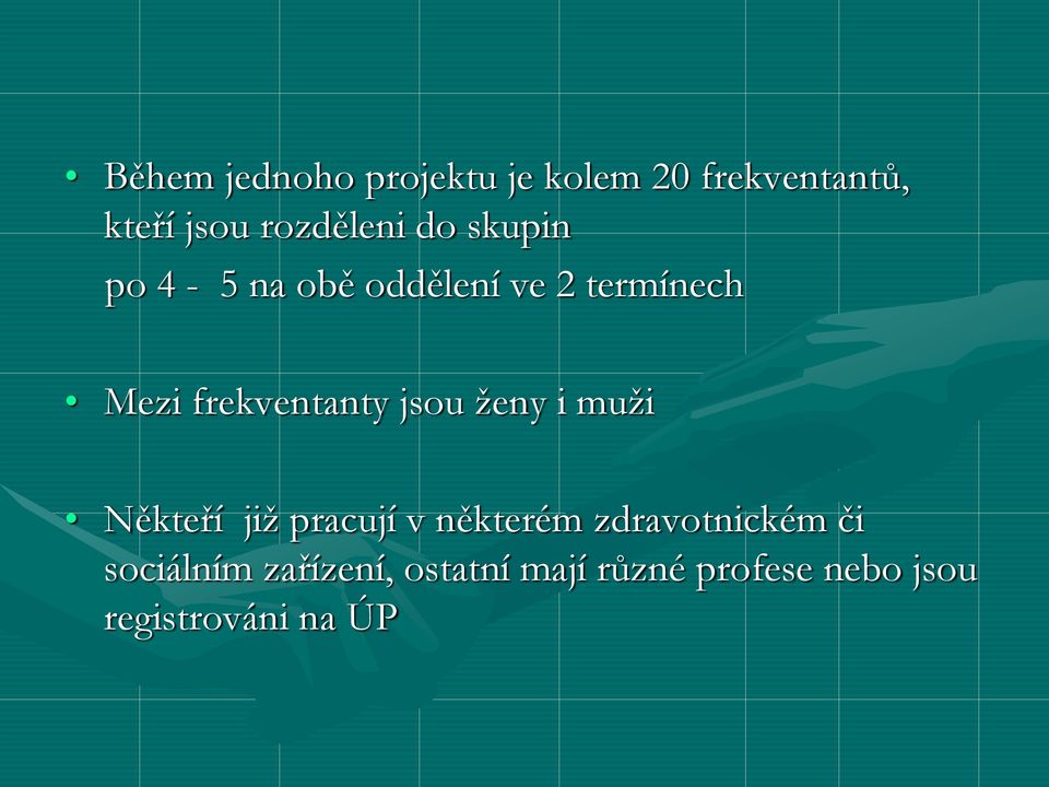 frekventanty jsou ženy i muži Někteří již pracují v některém