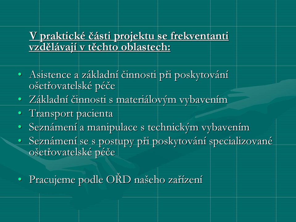 vybavením Transport pacienta Seznámení a manipulace s technickým vybavením Seznámení se s