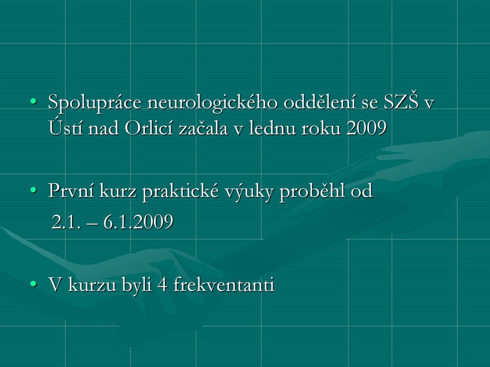 roku 2009 První kurz praktické výuky