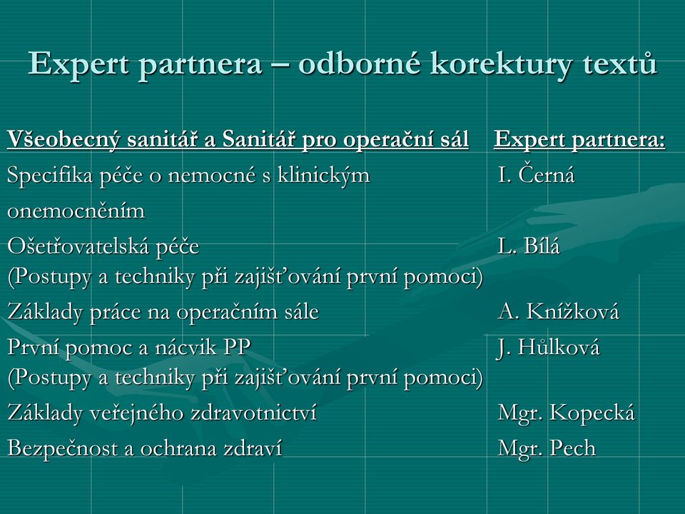 operačním sále První pomoc a nácvik PP (Postupy a techniky při zajišťování první pomoci) Základy veřejného