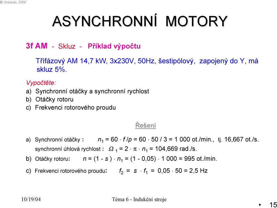 otáčky : n 1 = 60 f /p = 60 50 / 3 = 1 000 ot./min., tj. 16,667 ot./s.