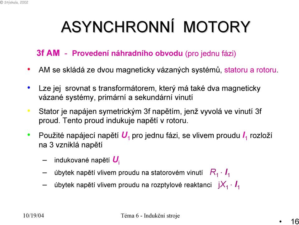 napětím, jenž vyvolá ve vinutí 3f proud. Tento proud indukuje napětí v rotoru.
