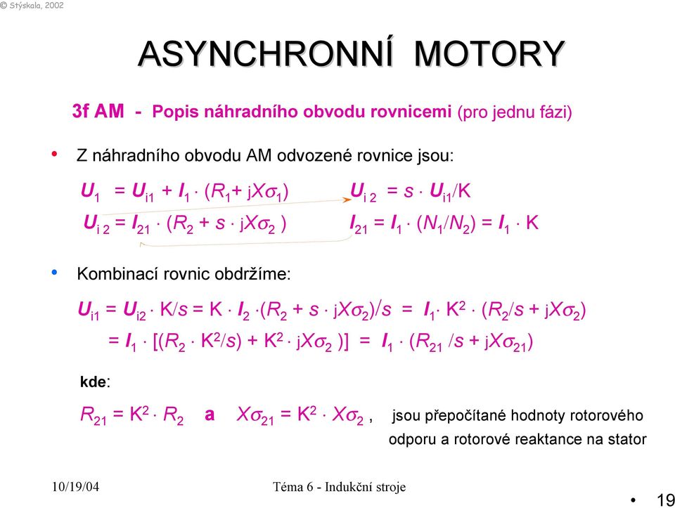 i1 = U i2 K/s = K I 2 (R 2 + s jxσ 2 )/s = I 1 K 2 (R 2 /s + jxσ 2 ) = I 1 [(R 2 K 2 /s) + K 2 jxσ 2 )] = I 1 (R 21 /s +