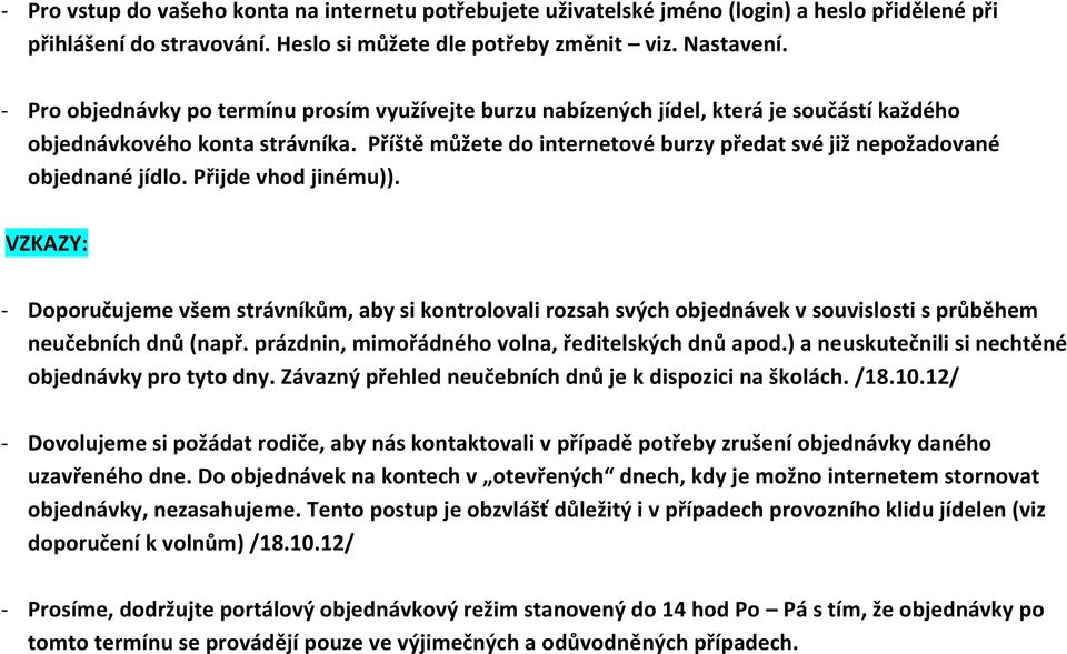 Příště můžete do internetové burzy předat své již nepožadované objednané jídlo. Přijde vhod jinému)).