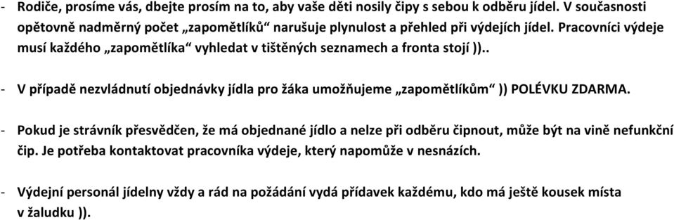 Pracovníci výdeje musí každého zapomětlíka vyhledat v tištěných seznamech a fronta stojí )).