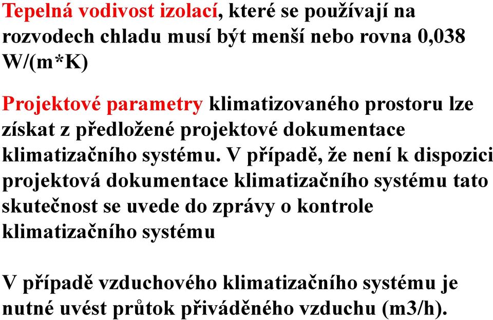 V případě, že není k dispozici projektová dokumentace klimatizačního systému tato skutečnost se uvede do zprávy o