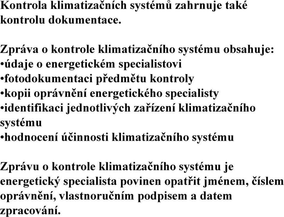 kopii oprávnění energetického specialisty identifikaci jednotlivých zařízení klimatizačního systému hodnocení účinnosti