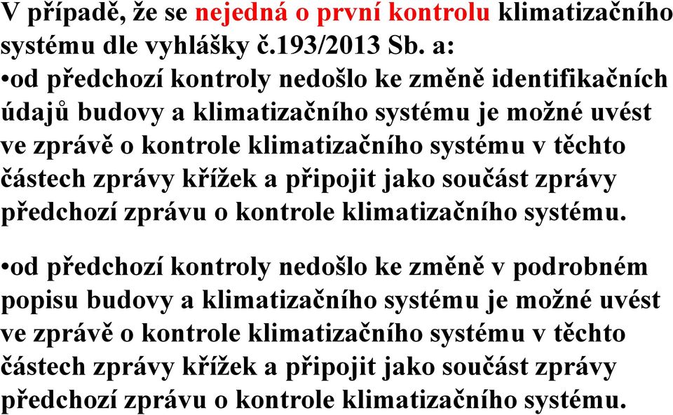 v těchto částech zprávy křížek a připojit jako součást zprávy předchozí zprávu o kontrole klimatizačního systému.