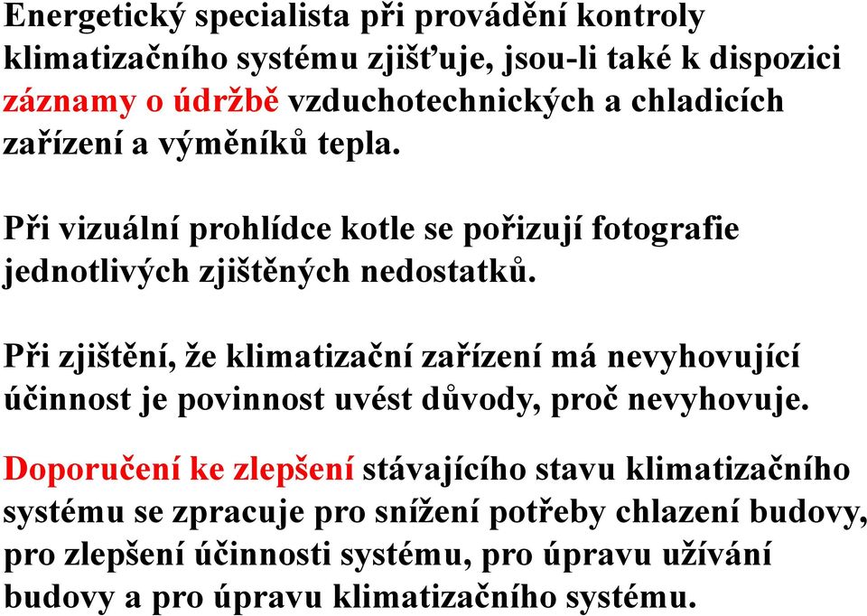 Při zjištění, že klimatizační zařízení má nevyhovující účinnost je povinnost uvést důvody, proč nevyhovuje.