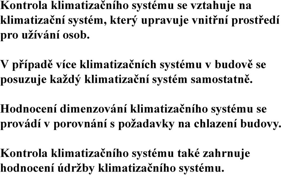 V případě více klimatizačních systému v budově se posuzuje každý klimatizační systém samostatně.