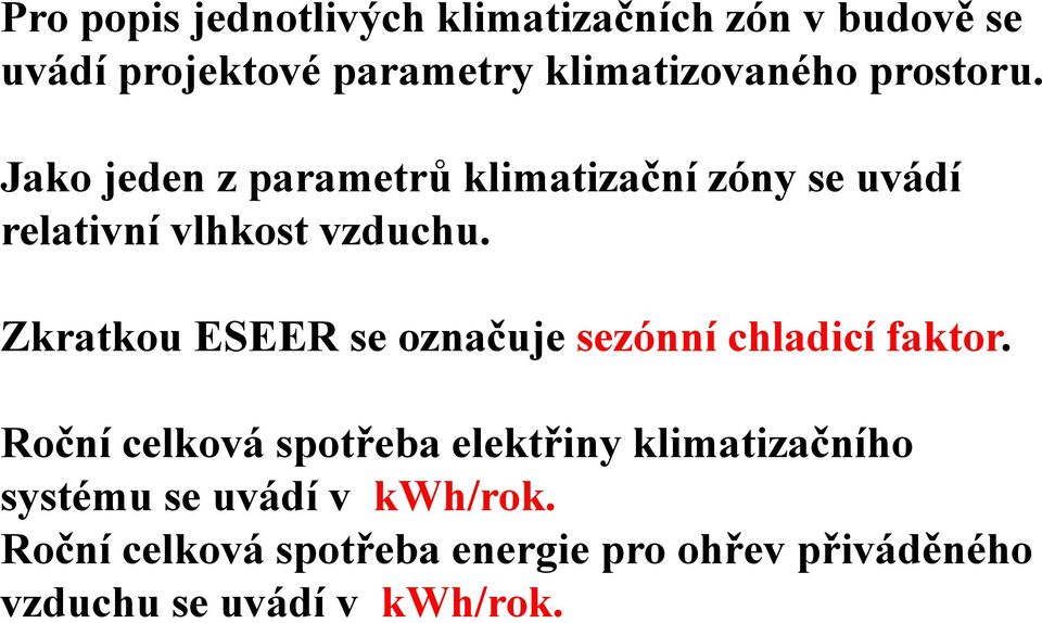 Zkratkou ESEER se označuje sezónní chladicí faktor.